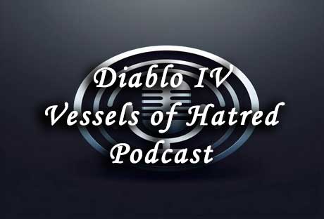 diablo iv vessels of hatred podcast