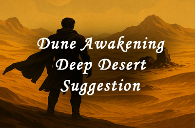 dune awakening deep desert suggestion