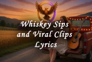 Whiskey Sips and Viral Clips Lyrics