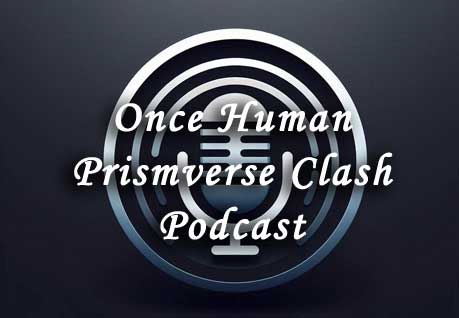 once human prismverse clash podcast