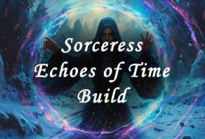 sorceress echoes of time build