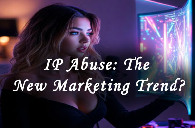 ip abuse the new marketing trend