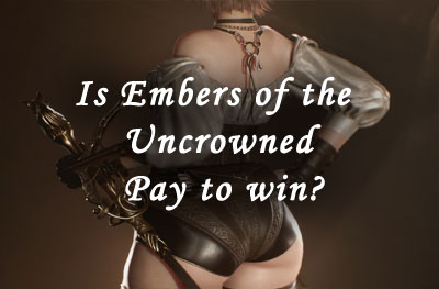 Is Embers of the Uncrowned Pay to Win?